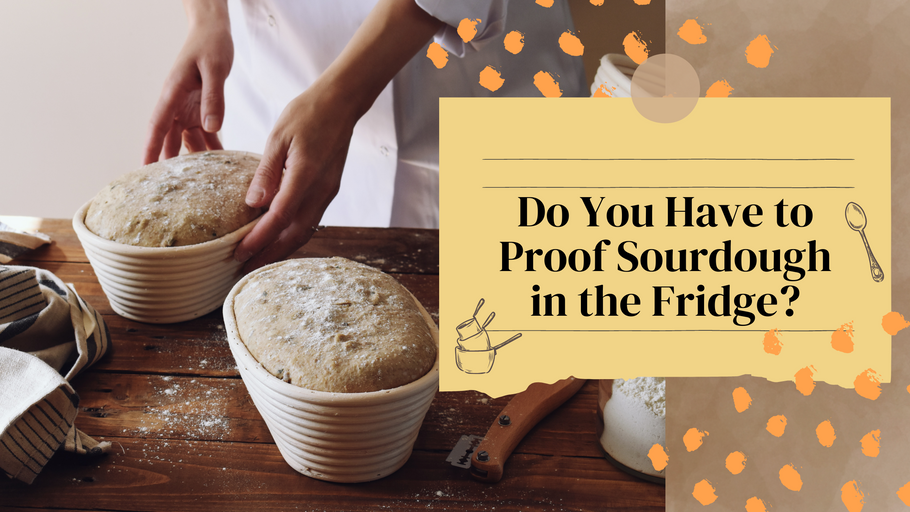 LOAF HACKS: Do You Have to Proof Sourdough in the Fridge?