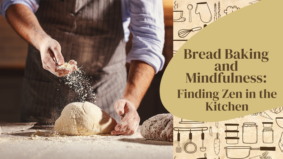 Bread Baking and Mindfulness: Finding Zen in the Kitchen