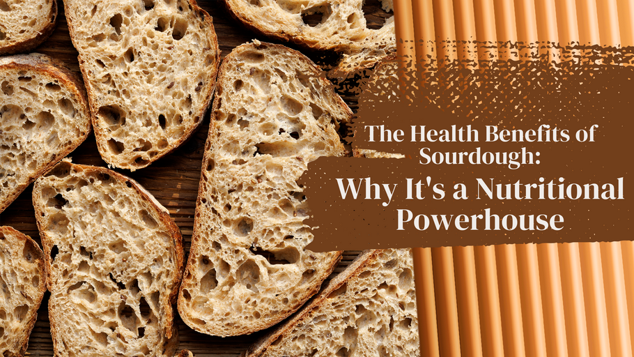 The Health Benefits of Sourdough: Why It's a Nutritional Powerhouse