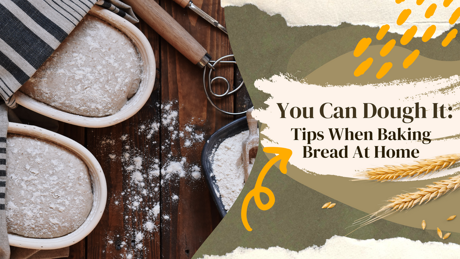 YOU CAN DOUGH IT: Tips When Baking Bread At Home