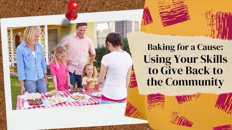 Baking for a Cause: Using Your Skills to Give Back to the Community