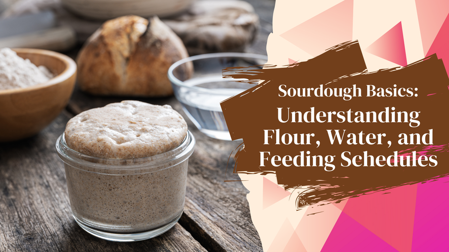 Sourdough Basics: Understanding Flour, Water, and Feeding Schedules