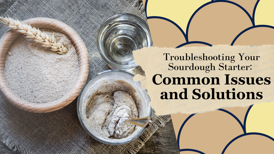 Troubleshooting Your Sourdough Starter: Common Issues and Solutions