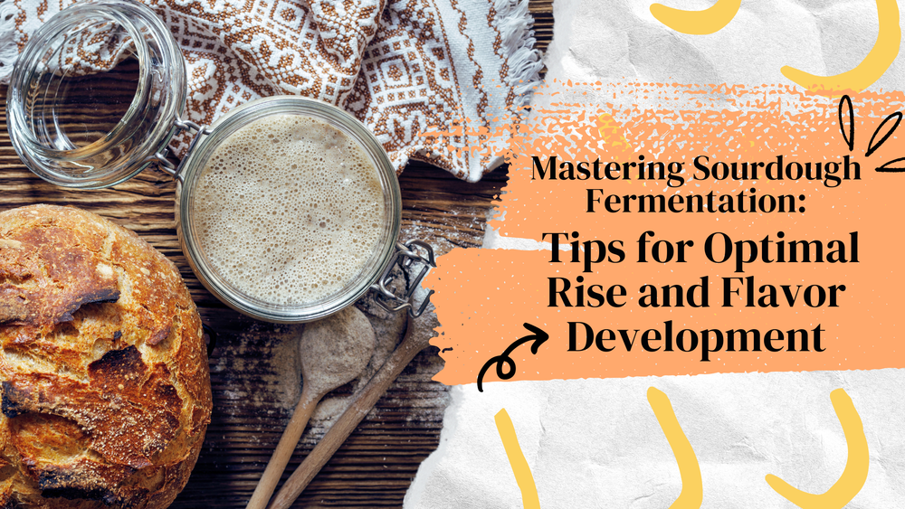 Mastering Sourdough Fermentation: Tips for Optimal Rise and Flavor Development