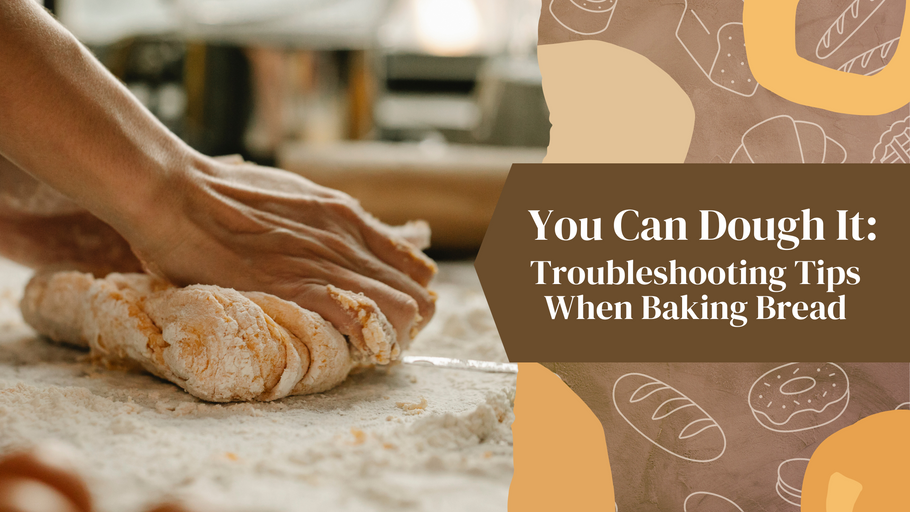 You Can Dough It: Troubleshooting Tips When Baking Bread