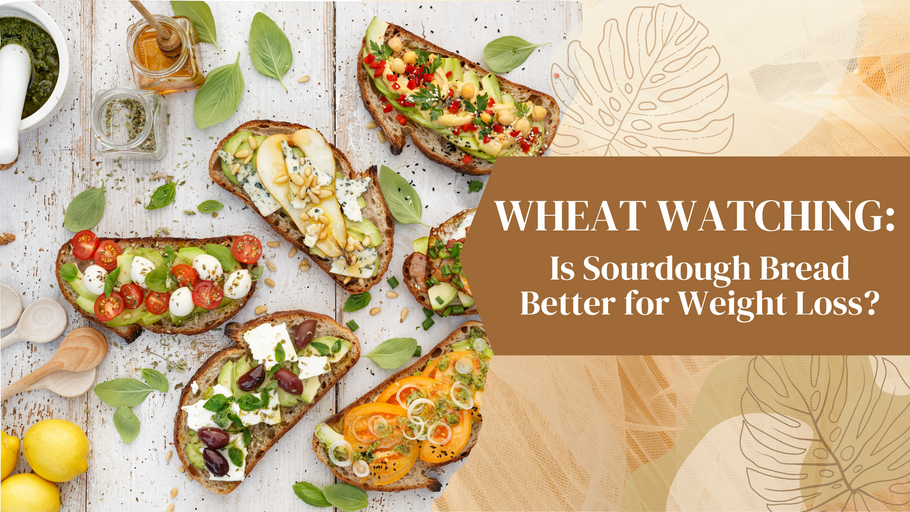 WHEAT WATCHING: Is Sourdough Bread Better for Weight Loss?