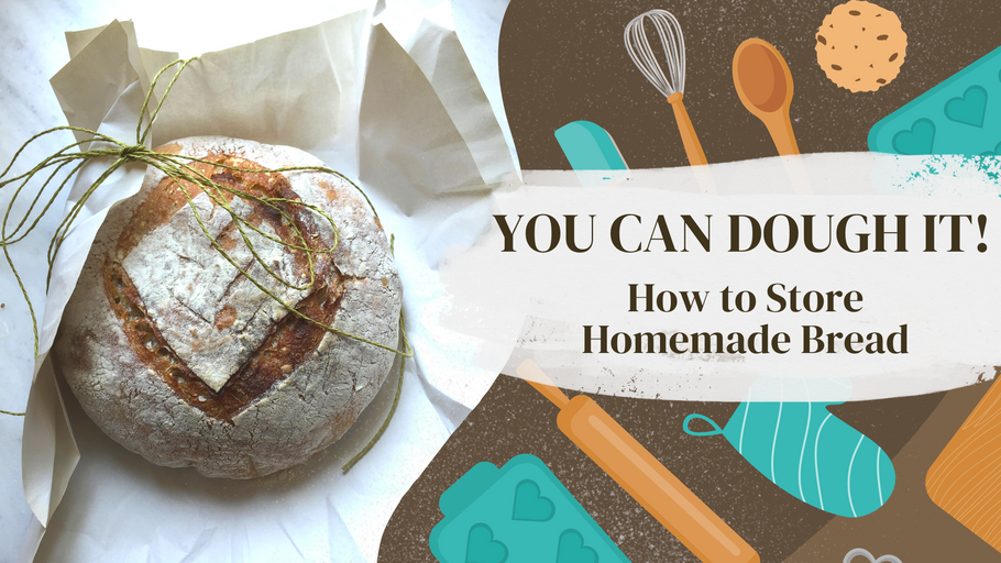 YOU CAN DOUGH IT: How to Store Homemade Bread