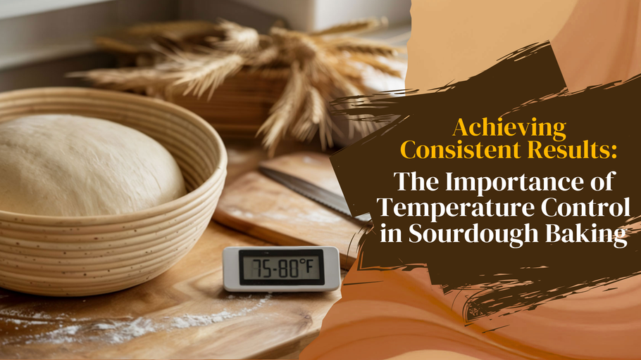 Achieving Consistent Results: The Importance of Temperature Control in Sourdough Baking