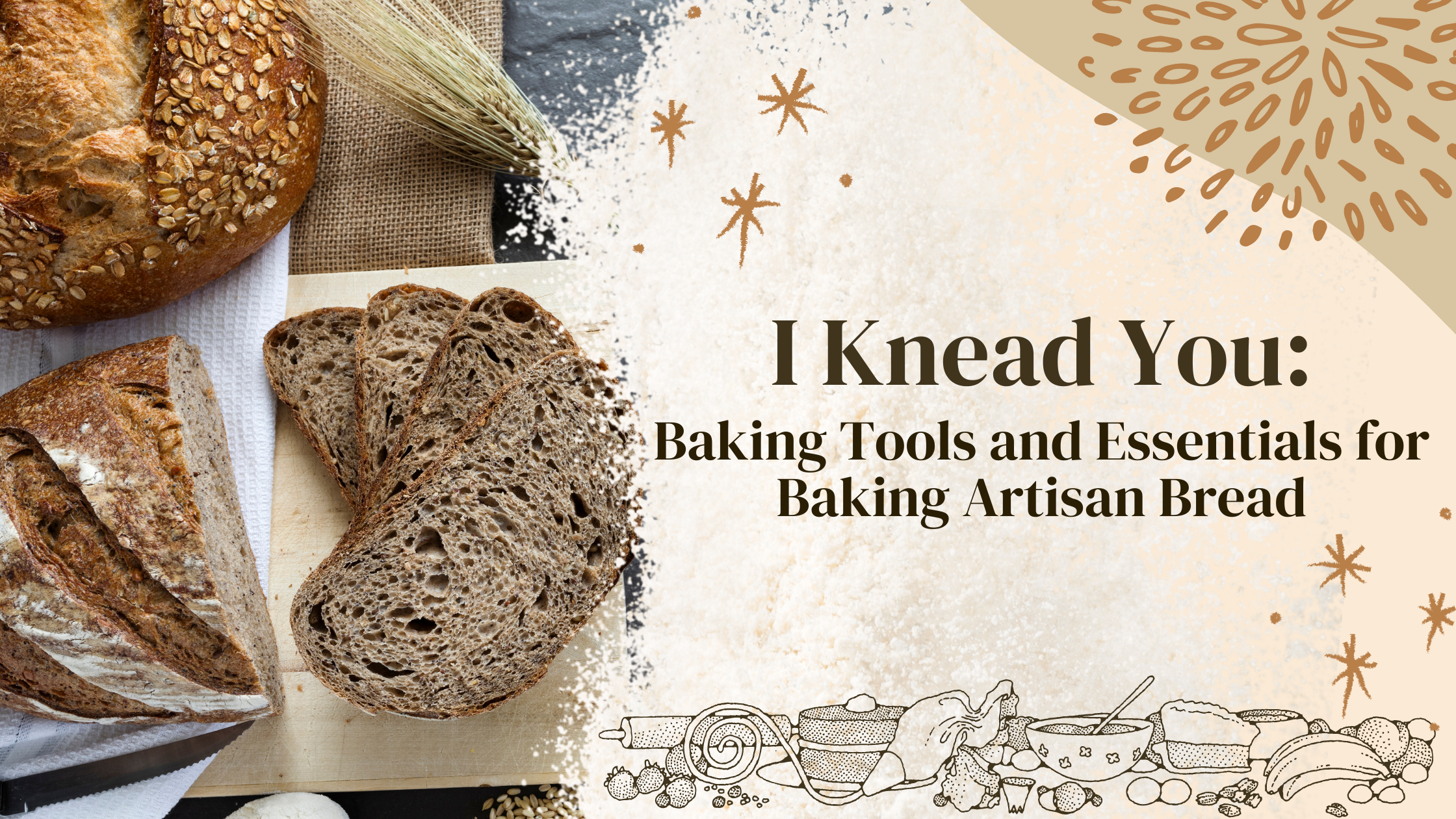 I Knead You: Baking Tools and Essentials for Baking Artisan Bread –  Superbaking