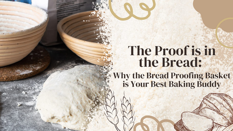 The Proof is in the Bread: Why the Bread Proofing Basket is Your Best Baking Buddy